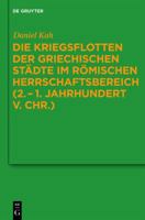 Die Kriegsflotten der griechischen Städte im römischen Herrschaftsbereich (2.–1. Jahrhundert v. Chr.) (Untersuchungen zur antiken Literatur und Geschichte) 3110260719 Book Cover