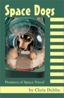 Space Dogs: Pioneers of Space Travel 0595267351 Book Cover