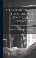 An Exposition of the Signs and Symptoms of Pregnancy: With Some Other Papers On Subjects Connected With Midwifery 1020341599 Book Cover