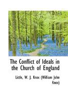 The Conflict of Ideals in the Church of England 0548778396 Book Cover