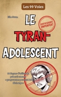 Le tyran adolescent: 99 façons d'utiliser la puberté comme programme parental de décharge (French Edition) 3384774523 Book Cover