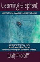 Learning Elephant: Using the Power of Applied Feelings Intelligence 1442177195 Book Cover
