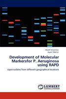 Development of Molecular Markersfor P. Aeruginosa using RAPD: Upon isolates from different geographical locations 3659131407 Book Cover