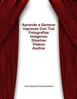 C�mo Generar Ingresos Con Tus Fotos, Videos, Dibujos, Audios, Libros de Por Vida 1484147863 Book Cover
