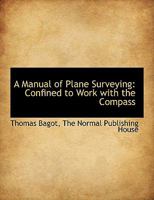 A Manual of Plane Surveying: Confined to Work with the Compass 1140443348 Book Cover