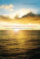 Creation's Beauty as Revelation 1498264565 Book Cover