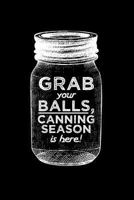 Grab your balls, canning season is here!: 6x9 inch 100 pages recipe book for canning recipes 1798675390 Book Cover