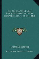 Die Weissagung Von Der Jungfrau Und Vom Immanuel Jes. 7, 14-16 (1848) 1167676149 Book Cover