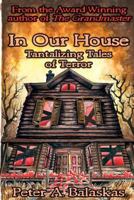 In Our House: Tantalizing Tales of Terror 0615568130 Book Cover