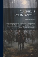Gabrielis Kolinovics ...: Chronicon Militaris Equitum Templariorum, E Bullis Papalibus, Diplomatibus Regiis, Ceterisque Instrumentis Publicis, Tum ... Ex Autographo Desumsit... (Italian Edition) 1022394029 Book Cover