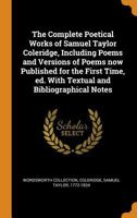 The Complete Poetical Works of Samuel Taylor Coleridge, Including Poems and Versions of Poems now Published for the First Time, ed. With Textual and Bibliographical Notes 1016176813 Book Cover