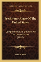 Freshwater Algae Of The United States: Complemental To Desmids Of The United States 1164652508 Book Cover