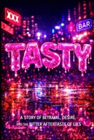 Tasty: A Story of Betrayal, Desire, and the Bitter Aftertaste of Lies B0FQV9MVRM Book Cover