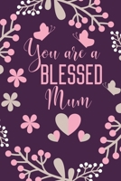 You Are A Blessed Mum: Christian Mum Gift, Lined Journal Notebook With Inspirational Bible Verse Quotes - Christian Mummy Present Ideas for Christmas, Birthday, Thank You, Mother's Day and More B07Y4K7334 Book Cover