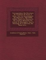 Correspondance Des Directeurs De L'acad�mie De France � Rome, Avec Les Surintendants Des B̂atiments, 1666-[1804] Publi�e D'apr�s Les Manuscrits Des Archives Nationales Par Anatole De Montaiglon, Sous  1249651018 Book Cover