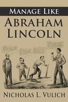 Manage Like Abraham Lincoln 1490394893 Book Cover