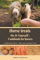 Horse Treats Do-It-Yourself: Cookbook For Horses B0B286776P Book Cover