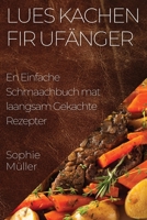 Lues Kachen fir Ufänger: En Einfache Schmaachbuch mat laangsam Gekachte Rezepter 1835503829 Book Cover