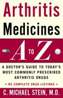 Arthritis Medicines A-Z: A Doctor's Guide to Today's Most Commonly Prescribed Arthritis Drugs 060980507X Book Cover