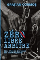 ZÉRØ libre arbitre: Vous êtes le résultat des circonstances B0FVQS1NBQ Book Cover