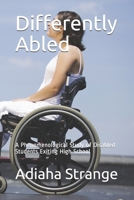 Differently Abled: A Phenomenological Study of Disabled Students Exiting High School B08TQD9HJW Book Cover