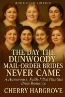The Plus Size Women's Books the Day the Dunwoody Mail-Order Brides Never Came: A Humorouss, Faith-Filled Plus-Size Bride Romance 1970696559 Book Cover