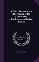 A Contribution To The Knowledge Of The Coccidae Of Southwestern United States 0548506191 Book Cover