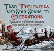 Tinsel, Tumbleweeds, and Star-Spangled Celebrations: Holidays on the Western Frontier from New Year's to Christmas 1493018027 Book Cover