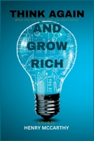 THINK AGAIN AND GROW RICH: What the rich know that we don't know B0BCYHCY9T Book Cover