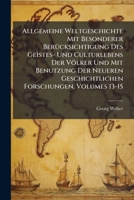 Allgemeine Weltgeschichte Mit Besonderer Berücksichtigung Des Geistes- Und Culturlebens Der Völker Und Mit Benutzung Der Neueren Geschichtlichen Forschungen, Volumes 13-15... 1246643618 Book Cover