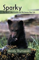 Sparky: The World's Most Lovable and Mischievous Bear Cub 1440187541 Book Cover