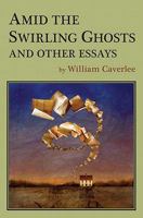 Amid the Swirling Ghosts: And Other Essays 188736692X Book Cover