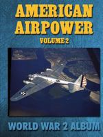 American Airpower Volume 2: World War 2 Album 1576384896 Book Cover