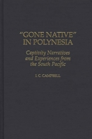 "Gone Native" in Polynesia: Captivity Narratives and Experiences from the South Pacific (Contributions to the Study of World History) 0313307873 Book Cover