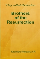 They called themselves Brothers of the Resurrection 1312577169 Book Cover