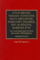 Four British Women Novelists: Anita Brookner, Margaret Drabble, Iris Murdoch, Ba 0810835053 Book Cover