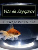 Vita da Ingegnere: Guida ai pochi pregi e ai tanti difetti dell'ingegnere 1539669939 Book Cover