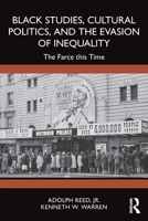 Black Studies, Cultural Politics, and the Evasion of Inequality: The Farce this Time 103293994X Book Cover