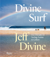 Divine Surf: Five Decades of Surfing Action and Culture 0847877280 Book Cover