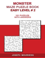 MONSTER MAZE PUZZLES: 101 EASY LEVEL #2 W/ ANSWERS B092KCS8HJ Book Cover