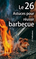 Les 26 astuces pour réussir un bon barbecue: Conseils pour préparer des viandes grillées (French Edition) B0DTP8G9V9 Book Cover