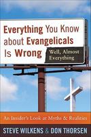 Everything You Know about Evangelicals Is Wrong (Well, Almost Everything): An Insider's Look at Myths and Realities 080107097X Book Cover