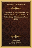 An Address to the People of the United States, on the Policy of Maintaining a Permanent Navy 0548566569 Book Cover