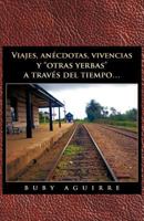 Viajes, anécdotas, vivencias y "otras yerbas" a través del tiempo. . . 1463311591 Book Cover