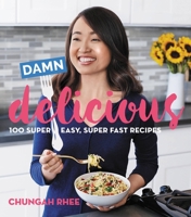 Damn Delicious: 100 Super Easy, Super Fast Recipes 084874585X Book Cover