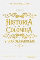 Historia de Colombia y sus oligarquías 9584268759 Book Cover