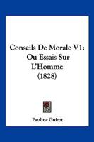 Conseils De Morale Ou Essais Sur L'Homme V1 (1828) 1167674359 Book Cover