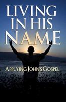 Living In His Name: Applying John's Gospel 1603831371 Book Cover