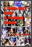 A Single Guy's Guide to Predatory Women (Vol. 1, Lipstick and War Crimes Series): Navigating Survival, Heart Break and the Media Matrix 1941293298 Book Cover