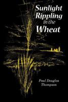 Wheat Rippling in the Sunlight 0692612327 Book Cover